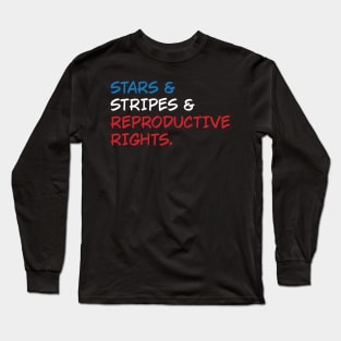 Stars Stripes and Reproductive Rights Long Sleeve T-Shirt